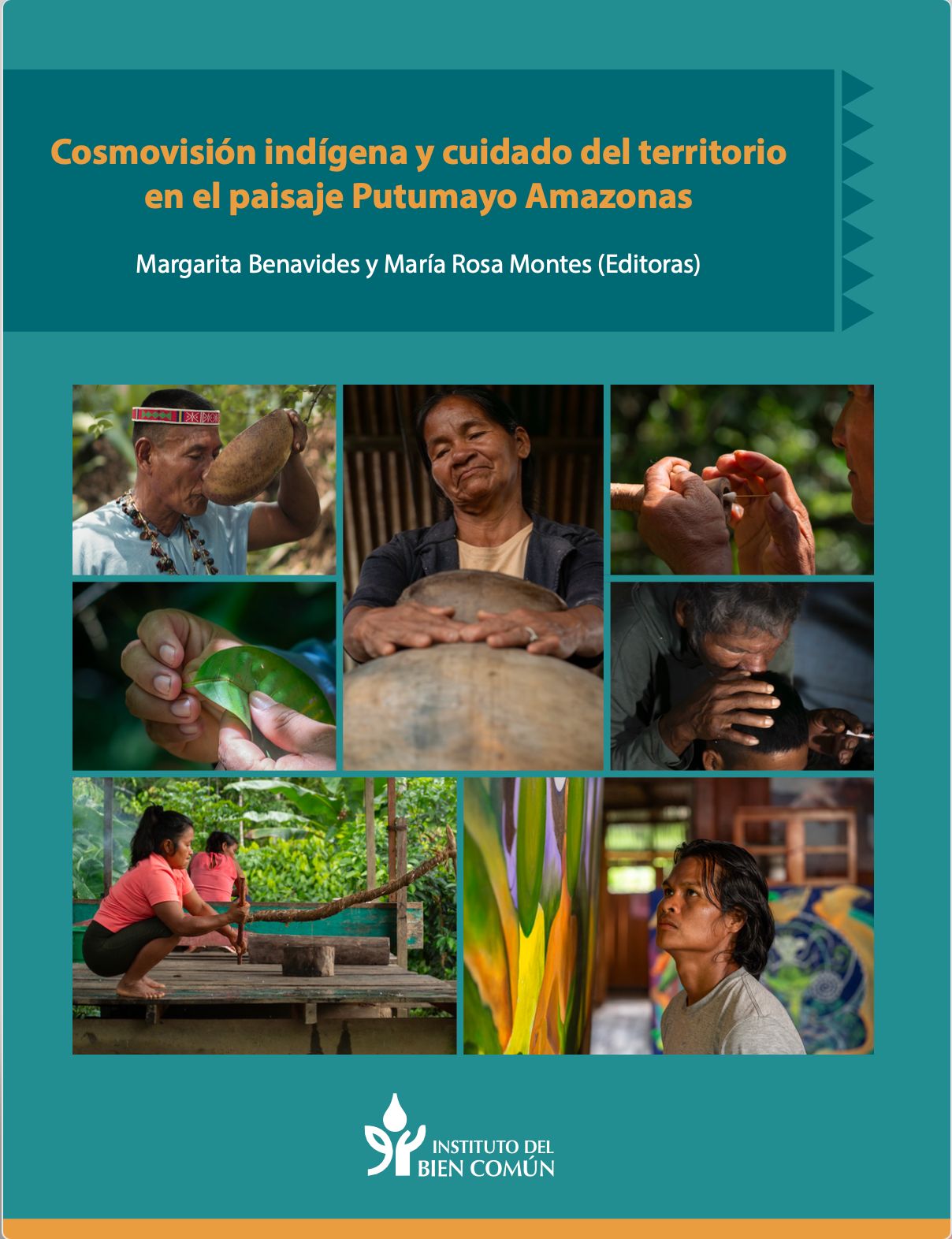 Cosmovisión indígena y cuidado del territorio en el paisaje Putumayo Amazonas  Margarita Benavides y María Rosa Montes (Editoras)